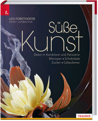 Süße Kunst Dekor in Konditorei und Patisserie Marzipan - Schokolade - Zucker - Gebackenes