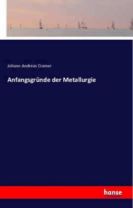 Anfangsgründe der Metallurgie