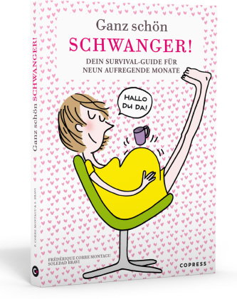 Ganz schön schwanger. Dein Survival-Guide für 9 aufregende Monate.