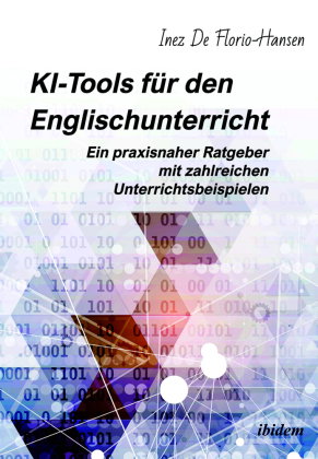 KI-Tools für den Englischunterricht: Ein praxisnaher Ratgeber mit zahlreichen Unterrichtsbeispielen