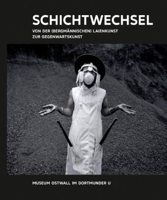 Kunst & Kohle. Schichtwechsel. Von der (bergmännischen) Laienkunst zur Gegenwartskunst
