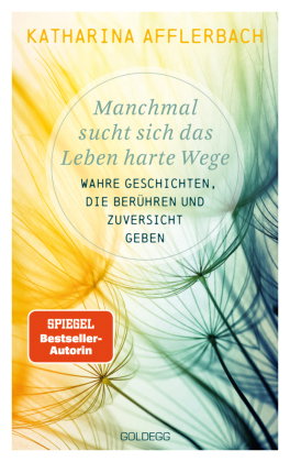 Manchmal sucht sich das Leben harte Wege. SPIEGEL-BESTSELLER. Wahre Geschichten, die berühren und Zu