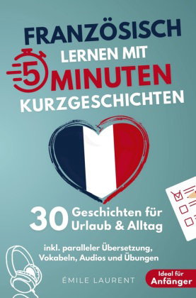 Französisch lernen mit 5-Minuten Kurzgeschichten | 30 einfache & praxisnahe Geschichten für Urlaub &