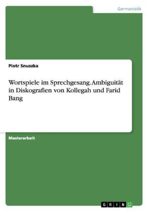 Wortspiele im Sprechgesang. Ambiguität in Diskografien von Kollegah und Farid Bang