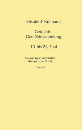 Elisabeth Kulmanns Gedichte, 13. bis 24. Saal