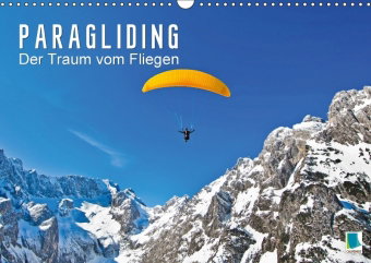 Paragliding: Der Traum vom Fliegen (Wandkalender 2018 DIN A3 quer) Dieser erfolgreiche Kalender wurd