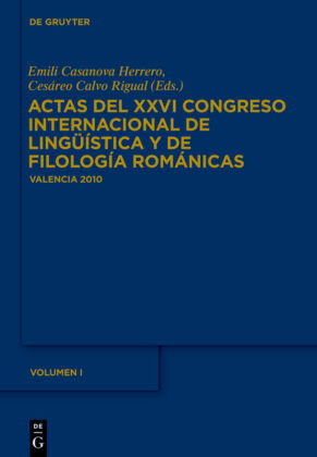 Actas del XXVI Congreso Internacional de Lingüística y de Filología Románicas. Tome I. Actas del XXV