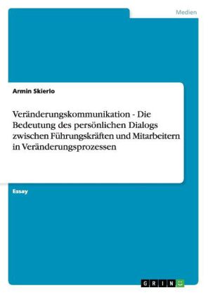 Veränderungskommunikation - Die Bedeutung des persönlichen Dialogs zwischen Führungskräften und Mita
