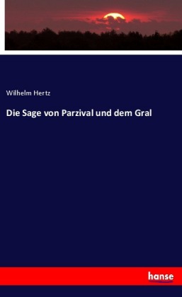 Die Sage von Parzival und dem Gral
