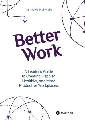 Better Work - with 50+ strategies for less stress and burnout, more engagement and better mental hea