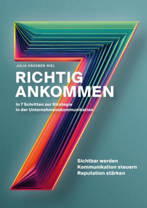 Richtig ankommen. In 7 Schritten zur Strategie in der Unternehmenskommunikation