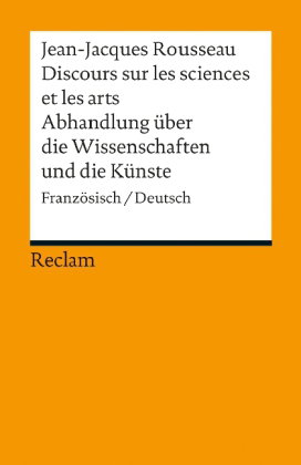 Discours sur les sciences et les arts / Abhandlung über die Wissenschaften und die Künste. Französis