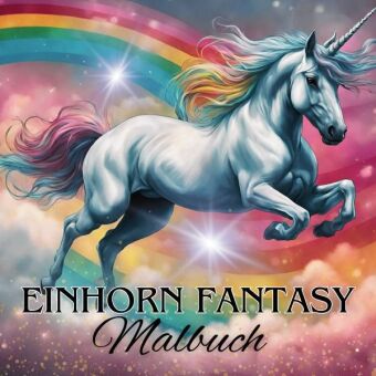 Das Einhorn Fantasy Malbuch Malspaß für Erwachsene Teenager Kinder ab 11 Einhörner Träumen und Entsp