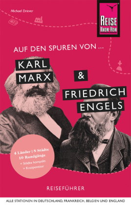 Auf den Spuren von Karl Marx und Friedrich Engels (Alle Stationen in Deutschland, Frankreich, Belgie