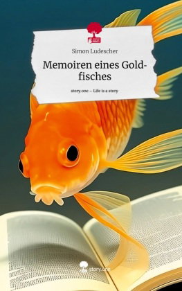 Memoiren eines Goldfisches. Life is a Story - story.one