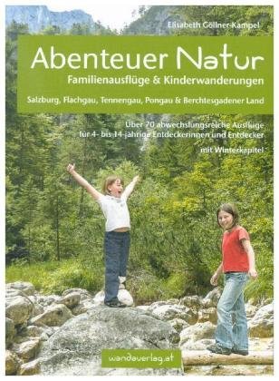 Abenteuer Natur Familienausflüge & Kinderwanderungen - Salzburg, Flachgau, Tennengau, Pongau & Berch