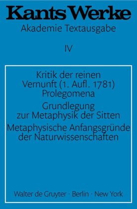 Kritik der reinen Vernunft (1. Aufl. 1781). Prolegomena. Grundlegung zur Metaphysik der Sitten. Meta