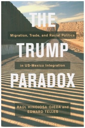 The Trump Paradox - Migration, Trade, and Racial Politics in US-Mexico Integration