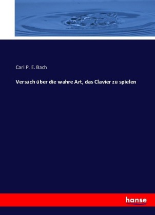 Versuch über die wahre Art, das Clavier zu spielen