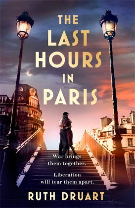 The Last Hours in Paris: A powerful, moving and redemptive story of wartime love and sacrifice for f