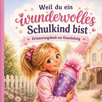 Weil du ein wundervolles Schulkind bist - Erinnerungsbuch zu Einschulung