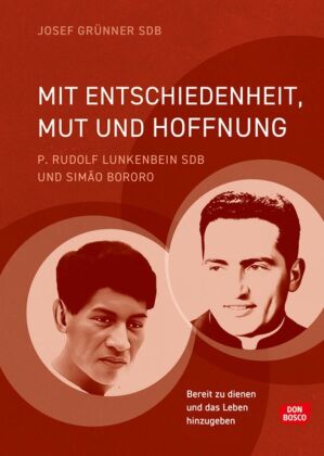 Mit Entschiedenheit, Mut und Hoffnung: P. Rudolf Lunkenbein SDB und Simão Bororo
