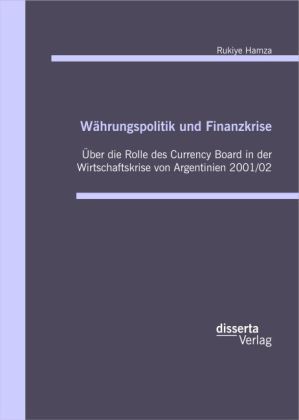 Währungspolitik und Finanzkrise - Über die Rolle des Currency-Board in der Wirtschaftskrise von Arge
