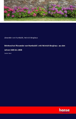 Briefwechsel Alexander von Humboldts mit Heinrich Berghaus aus den Jahren 1825 bis 1858