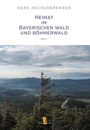 Heimat im Bayerischen Wald und Böhmerwald