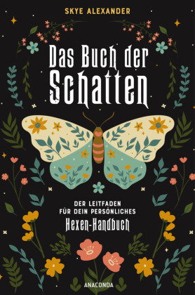 Das Buch der Schatten. Der Leitfaden für dein persönliches Hexen-Handbuch. - Anlage, Aufbau, Anwend