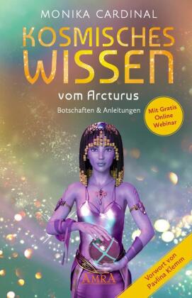 KOSMISCHES WISSEN VOM ARCTURUS: Botschaften & Anleitungen der Lichtwesen