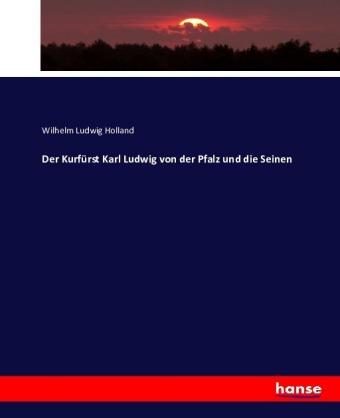 Der Kurfürst Karl Ludwig von der Pfalz und die Seinen