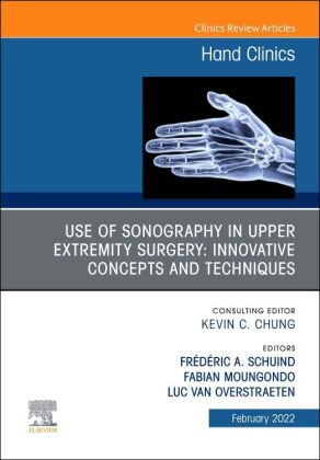 Use of Sonography in Hand/Upper Extremity Surgery - Innovative Concepts and Techniques, An Issue of