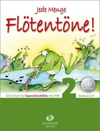 Jede Menge Flötentöne! Die Schule für Sopranblockflöte mit Pfiff (mit Audio-Download). Bd.2