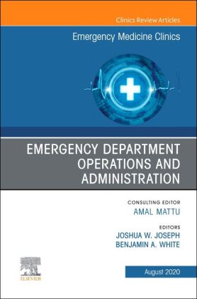 Emergency Department Operations and Administration, An Issue of Emergency Medicine Clinics of North