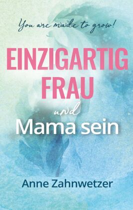 Einzigartig Frau und Mama sein