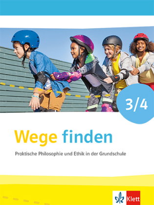 Wege finden 3/4. Praktische Philosophie und Ethik in der Grundschule