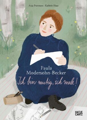 Paula Modersohn-Becker - Ich bin mutig, ich male | Kinderbuch über Kunst, Mut & Selbstvertrauen ab 8