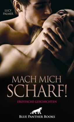 Mach mich scharf! 10 Erotische Geschichten