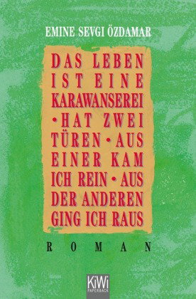 Das Leben ist eine Karawanserei, hat zwei Türen, aus einer kam ich rein, aus der anderen ging ich ra