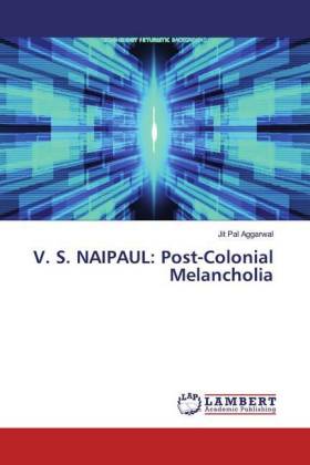 V. S. NAIPAUL: Post-Colonial Melancholia
