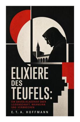 Elixiere des Teufels: Ein Gruselklassiker über Leidenschaft, Wahnsinn und Verbrechen