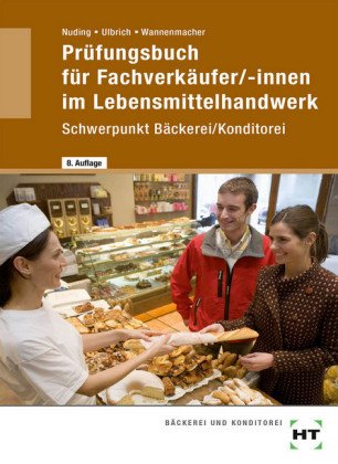 Prüfungsbuch für Fachverkäufer/-innen im Lebensmittelhandwerk, Schwerpunkt Bäckerei/Konditorei