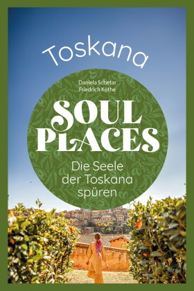 Soul Places Toskana - Die Seele der Toskana spüren