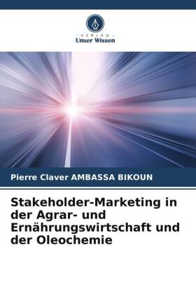 Stakeholder-Marketing in der Agrar- und Ernährungswirtschaft und der Oleochemie