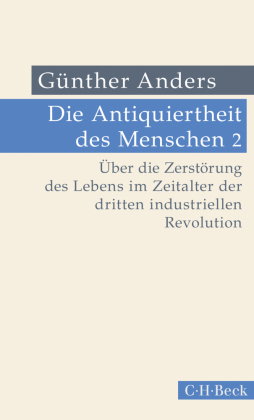 Die Antiquiertheit des Menschen Bd. II: Über die Zerstörung des Lebens im Zeitalter der dritten indu