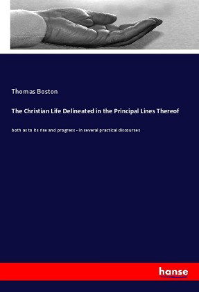 The Christian Life Delineated in the Principal Lines Thereof