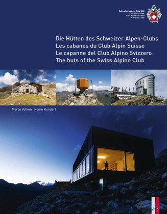 Die Hütten des Schweizer Alpen-Club Les cabanes du Club Alpin Suisse Le capanne del Club Alpino Sviz
