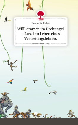 Willkommen im Dschungel - Aus dem Leben eines Vertretungslehrers. Life is a Story - story.one