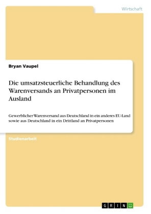 Die umsatzsteuerliche Behandlung des Warenversands an Privatpersonen im Ausland